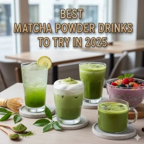 Best Matcha Powder Drinks to Try in 2025 Best Matcha Powder Drinks to Try in 2025