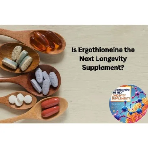 Is Ergothioneine the Next Longevity Supplement? Is Ergothioneine the Next Longevity Supplement?